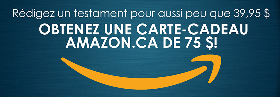 Rédigez un testament pour aussi peu que 39,95 $. Obtenez une carte-cadeau Amazon.ca de 75 $!